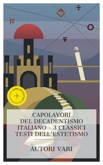 Capolavori del Decadentismo Italiano – 3 Classici Testi dell'Estetismo, Federico De Roberto ; Edoardo Scarfoglio ; Gabriele D'Annunzio ; Simone Barbieri - Ebook - 4066339987746