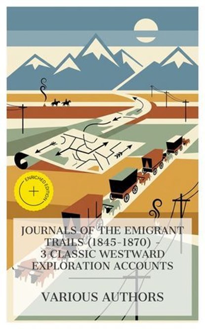 Journals of the Emigrant Trails (1845–1870) – 3 Classic Westward Exploration Accounts, Joel Palmer ; Francis Parkman ; Alexander Majors ; Emma Prescott - Ebook - 4066339988828