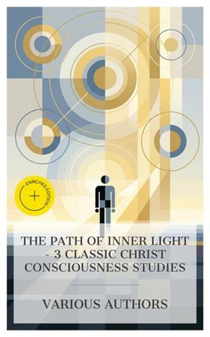 The Path of Inner Light – 3 Classic Christ Consciousness Studies, Levi H. Dowling ; Joseph Benner ; Felix Adler ; Emma Prescott - Ebook - 4066339988880