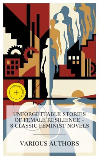 Unforgettable Stories of Female Resilience - 8 Classic Feminist Novels, Frances Burney ; Mary Wollstonecraft ; Elizabeth Gaskell ; Charles Dickens ; George Eliot ; George Moore ; Kate Chopin ; Henry James ; Megan Flores - Ebook - 4066339989092