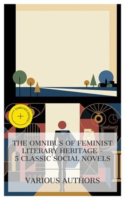 The Omnibus of Feminist Literary Heritage – 5 Classic Social Novels, Madame de La Fayette ; Frances Burney ; Thomas Holcroft ; Claire de Duras ; Anne Brontë ; Alexandra Burgess - Ebook - 4066339989603