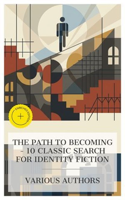 The Path to Becoming – 10 Classic Search for Identity Fiction, Mary Jane Holmes ; George Gissing ; Mrs. Humphry Ward ; Robert Herrick ; John Galsworthy ; Thomas Clayton Wolfe ; William Makepeace Thackeray ; William Dean Howells ; Charles Dickens ; Frances Hodgson Burnett ; Laura Monroe - Ebook - 4066339989702