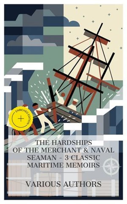 The Hardships of the Merchant & Naval Seaman – 3 Classic Maritime Memoirs, William Bligh ; Richard Henry Dana ; Frank Thomas Bullen ; Daisy Miller - Ebook - 4066339989917