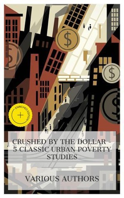 Crushed by the Dollar – 5 Classic Urban Poverty Studies, George Lippard ; Stephen Crane ; Henry Blake Fuller ; Frank Norris ; David Graham Phillips ; Lauren Gibson - Ebook - 4066339990685