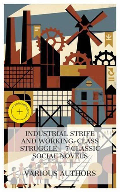 Industrial Strife and Working-Class Struggle – 7 Classic Social Novels, Charles Kingsley ; Elizabeth Gaskell ; George Gissing ; John Hay ; Robert Herrick ; H. G. Wells ; Robert Tressell ; Lauren Gibson - Ebook - 4066339990692
