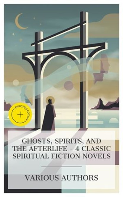 Ghosts, Spirits, and the Afterlife - 4 Classic Spiritual Fiction Novels, Wilkie Collins ; Elizabeth Stuart Phelps ; Mrs. Oliphant ; Arthur Christopher Benson ; Chloe Brennan - Ebook - 4066339990739