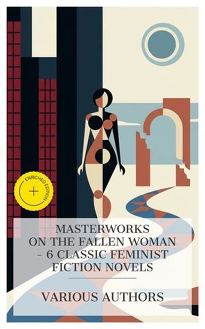 Masterworks on the Fallen Woman – 6 Classic Feminist Fiction Novels, Mary Hays ; Thomas Hardy ; Leo Tolstoy ; Grant Allen ; Kate Chopin ; Arthur Schnitzler ; Chloe Brennan - Ebook - 4066339990890
