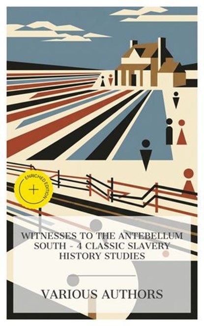 Witnesses to the Antebellum South – 4 Classic Slavery History Studies, Frederick Law Olmsted ; Fanny Kemble ; Charles Ball ; Theodore Dwight Weld ; Grace Montgomery - Ebook - 4066339991767