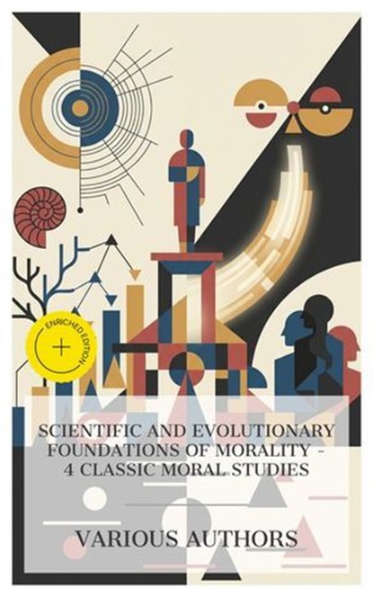 Scientific and Evolutionary Foundations of Morality – 4 Classic Moral Studies, Alexander Bain ; William Kingdon Clifford ; Thomas Huxley ; W. R. Sorley ; Holly Mason - Ebook - 4066339991965
