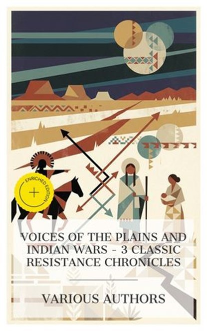Voices of the Plains and Indian Wars – 3 Classic Resistance Chronicles, Fanny Kelly ; Geronimo ; Charles Eastman ; Holly Mason - Ebook - 4066339992115
