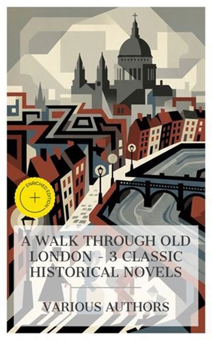 A Walk Through Old London – 3 Classic Historical Novels, William Harrison Ainsworth ; M. E. Braddon ; Charles Dickens ; Holly Mason - Ebook - 4066339992146