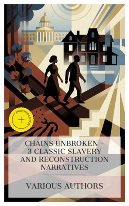 Chains Unbroken – 3 Classic Slavery and Reconstruction Narratives, William Wells Brown ; Frances Ellen Watkins Harper ; Sutton E. Griggs ; Chloe Wade - Ebook - 4066339992412