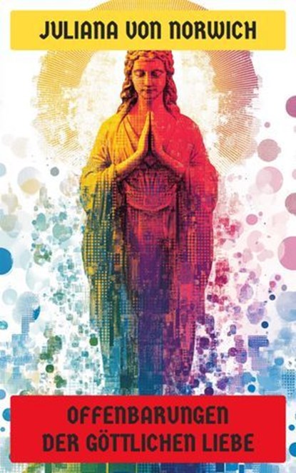 Offenbarungen der göttlichen Liebe, Juliana von Norwich - Ebook - 4099994065269
