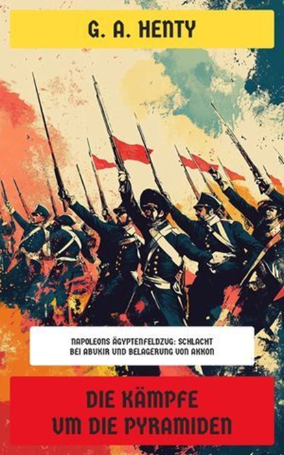 Die Kämpfe um die Pyramiden, G. A. Henty - Ebook - 4099994065726