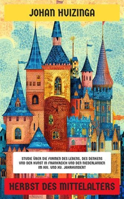 Herbst des Mittelalters, Johan Huizinga - Ebook - 4099994066242