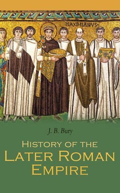 History of the Later Roman Empire, J. B. Bury - Ebook - 4099994067805