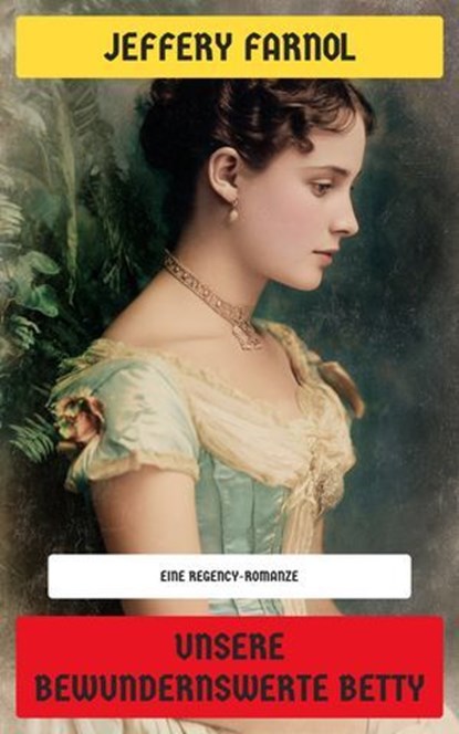 Unsere bewundernswerte Betty, Jeffery Farnol - Ebook - 4099994071710
