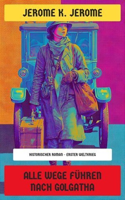 Alle Wege führen nach Golgatha, Jerome K. Jerome - Ebook - 4099994071741