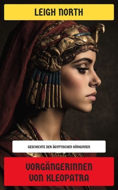 Vorgängerinnen von Kleopatra, Leigh North - Ebook - 4099994077149