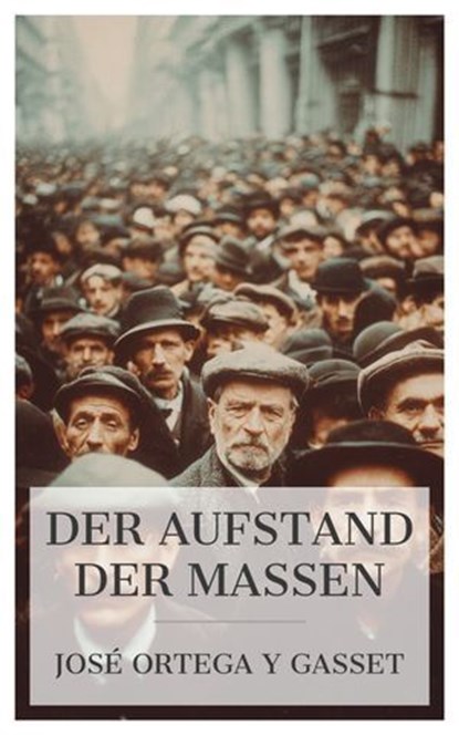 Der Aufstand der Massen, José Ortega y Gasset - Ebook - 4099994081139