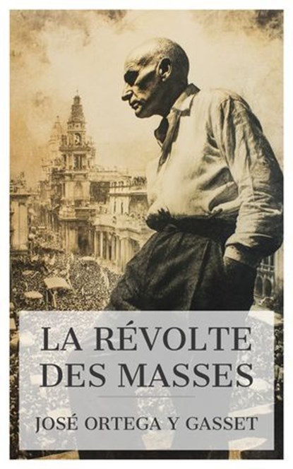 La Révolte des masses, José Ortega y Gasset - Ebook - 4099994081146