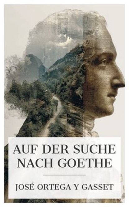 Auf der Suche nach Goethe, José Ortega y Gasset - Ebook - 4099994081269