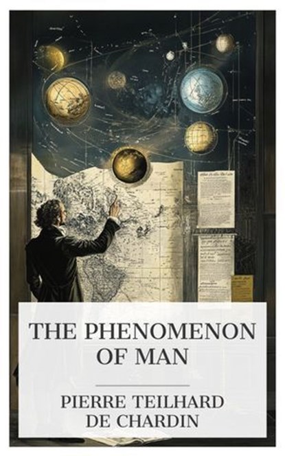 The Phenomenon of Man, Pierre Teilhard de Chardin - Ebook - 4099994081627