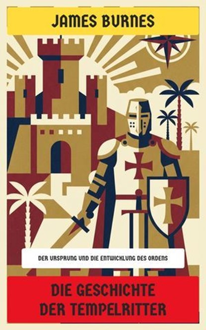 Die Geschichte der Tempelritter, James Burnes - Ebook - 4099994082235