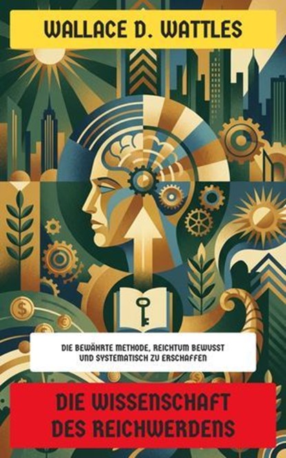 Die Wissenschaft des Reichwerdens, Wallace D. Wattles - Ebook - 4099994083928