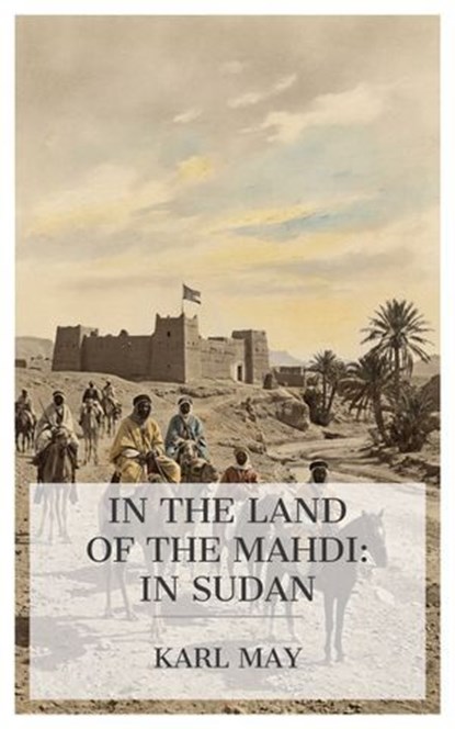 In the Land of the Mahdi: In Sudan, Karl May - Ebook - 4099994088954