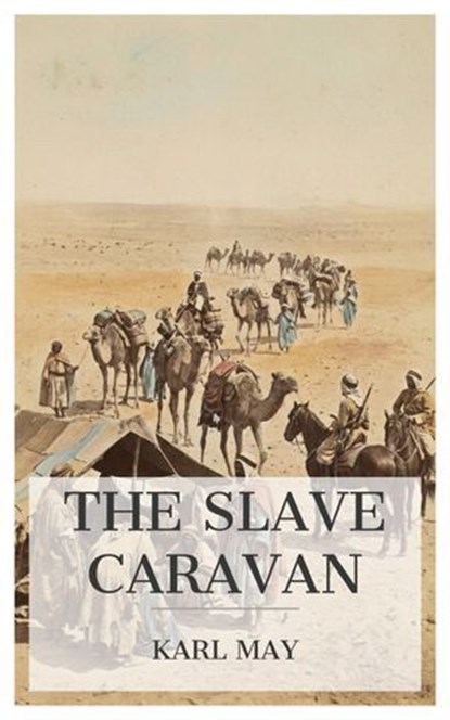 The Slave Caravan, Karl May - Ebook - 4099994089043
