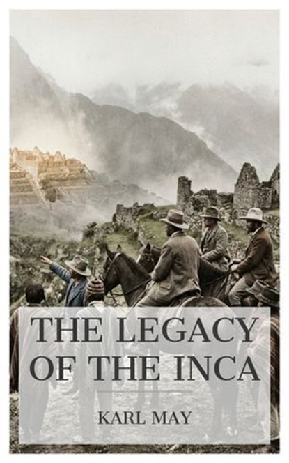 The Legacy of the Inca, Karl May - Ebook - 4099994089050