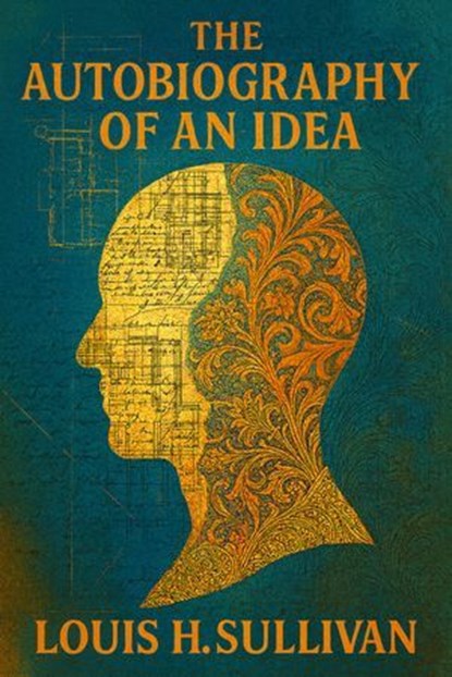 The Autobiography of an Idea, Louis H. Sullivan - Ebook - 7502319077696