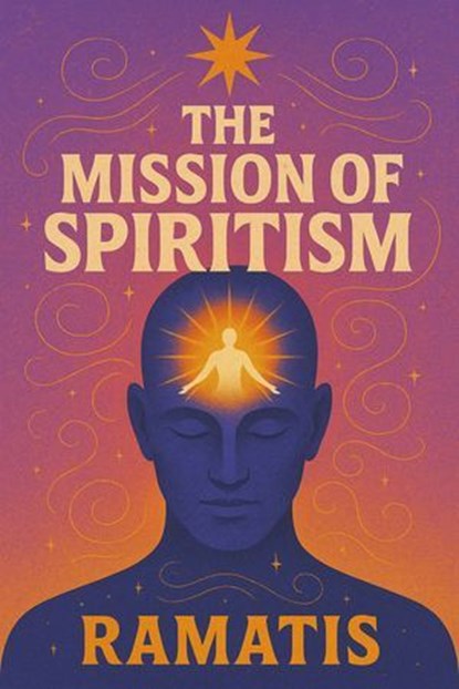 The Mission of Spiritism, Ramatis - Ebook - 7502319078907