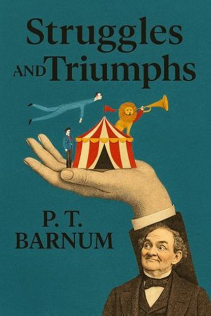 Struggles and Triumphs, P. T. Barnum - Ebook - 7502319078983