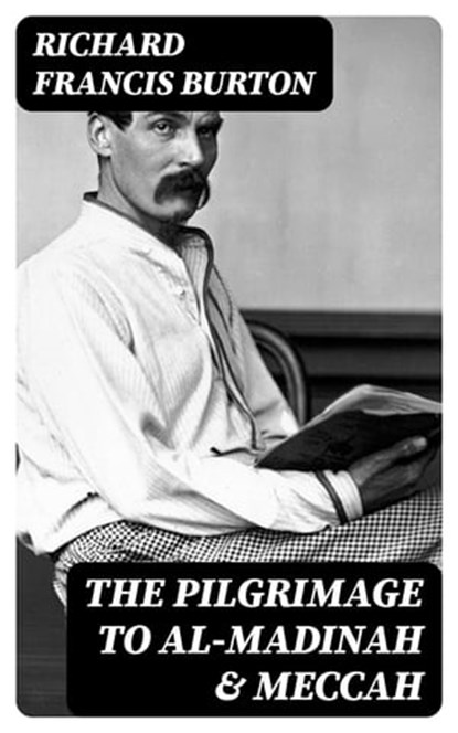 The Pilgrimage to Al-Madinah & Meccah, Richard Francis Burton - Ebook - 8596547000457