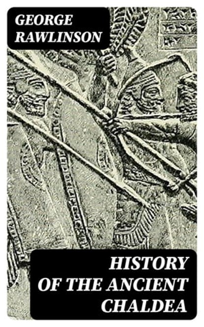History of the Ancient Chaldea, George Rawlinson - Ebook - 8596547003847