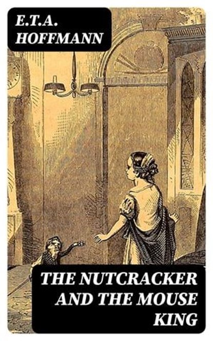The Nutcracker and the Mouse King, E.T.A. Hoffmann - Ebook - 8596547004172