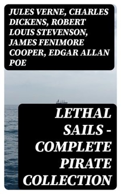 Lethal Sails - Complete Pirate Collection, Jules Verne ; Charles Dickens ; Robert Louis Stevenson ; James Fenimore Cooper ; Edgar Allan Poe ; William Hope Hodgson ; Charles Kingsley ; Howard Pyle ; Jack London ; Arthur Conan Doyle ; Walter Scott ; Alexandre Dumas ; Frederick Marryat ; Washington I - Ebook - 8596547005216