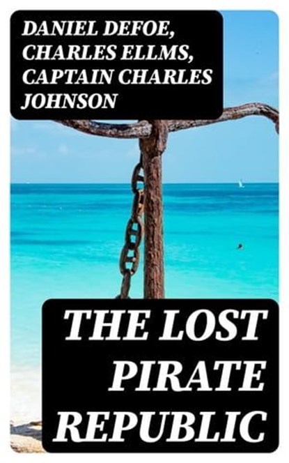 The Lost Pirate Republic, Daniel Defoe ; Charles Ellms ; Captain Charles Johnson - Ebook - 8596547005261