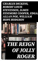 The Reign of Jolly Roger - Charles Dickens ; Robert Louis Stevenson ; James Fenimore Cooper ; Edgar Allan Poe ; William Hope Hodgson ; Howard Pyle ; Jack London ; Arthur Conan Doyle ; Richard Le Gallienne ; Walter Scott ; Alexandre Dumas ; Frederick Marryat ; Washington Irving ; Ha - 8596547005292