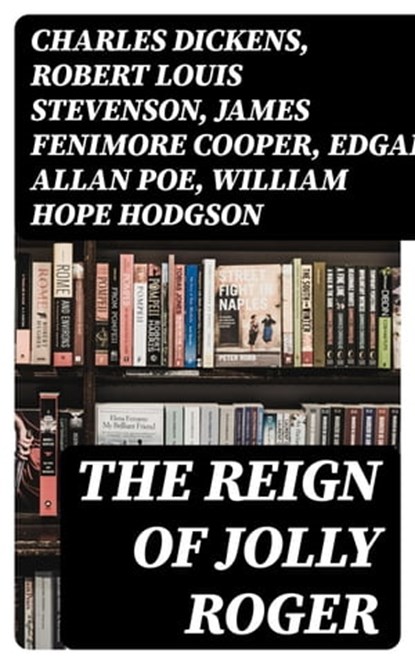 The Reign of Jolly Roger, Charles Dickens ; Robert Louis Stevenson ; James Fenimore Cooper ; Edgar Allan Poe ; William Hope Hodgson ; Howard Pyle ; Jack London ; Arthur Conan Doyle ; Richard Le Gallienne ; Walter Scott ; Alexandre Dumas ; Frederick Marryat ; Washington Irving ; Ha - Ebook - 8596547005292
