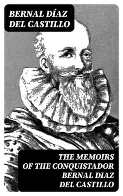 The Memoirs of the Conquistador Bernal Diaz del Castillo, Bernal Díaz del Castillo ; Colton Marsh - Ebook - 8596547006558