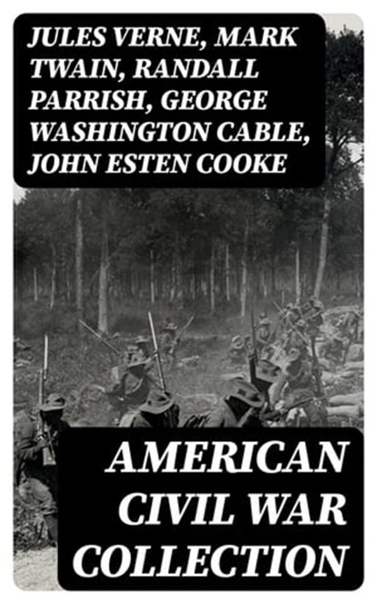 American Civil War Collection, Jules Verne ; Mark Twain ; Randall Parrish ; George Washington Cable ; John Esten Cooke ; Edward Robins ; John William De Forest ; Ambrose Bierce ; Mary Johnston ; Winston Churchill ; Edward Everett Hale ; Charles King ; Natalie Sumner Lincoln ; Stephen C - Ebook - 8596547006602