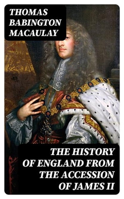 The History of England from the Accession of James II, Thomas Babington Macaulay ; Darren Fox - Ebook - 8596547006671