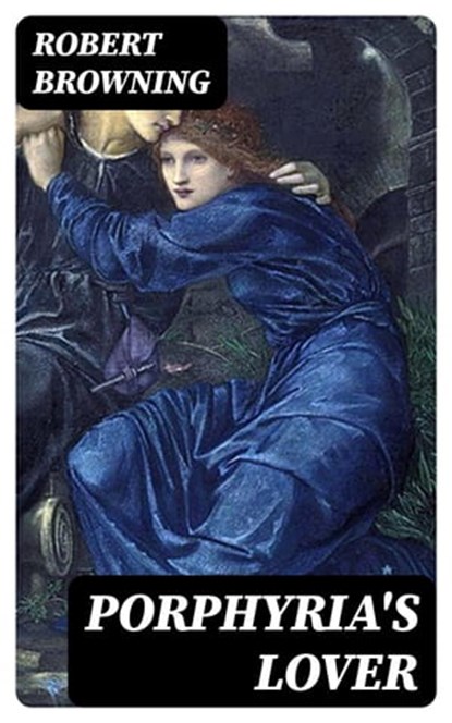 Porphyria's Lover, Robert Browning ; Gavin Avery - Ebook - 8596547007258