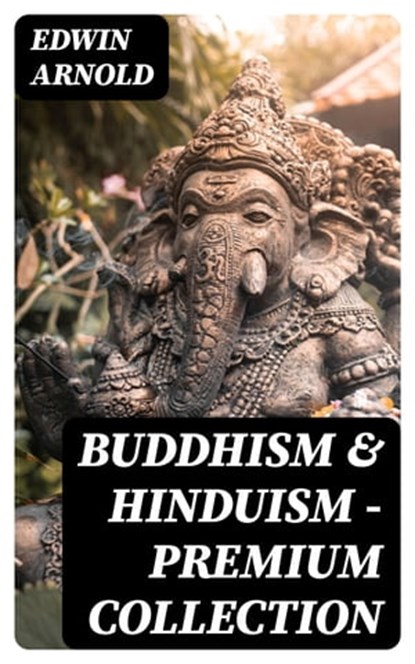 Buddhism & Hinduism - Premium Collection, Edwin Arnold - Ebook - 8596547008439