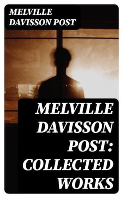 Melville Davisson Post: Collected Works, Melville Davisson Post - Ebook - 8596547009870