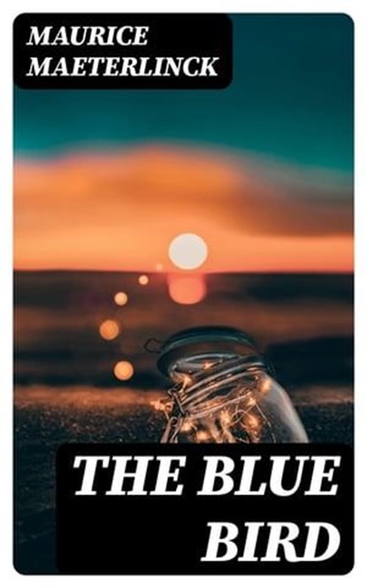 The Blue Bird, Maurice Maeterlinck - Ebook - 8596547010050