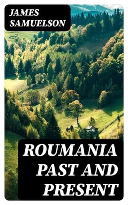 Roumania Past and Present, James Samuelson - Ebook - 8596547012061